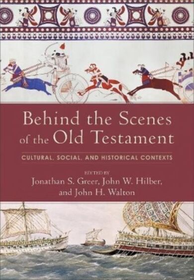Behind the Scenes of the Old Testament - Cultural, Social, and Historical Contexts