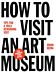 How to Visit an Art Museum: Tips for a Truly Rewarding Visit