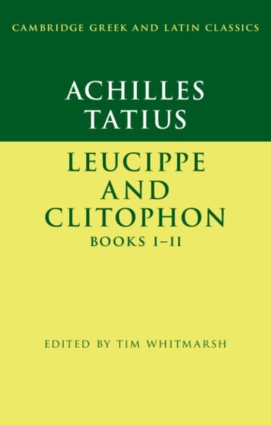 Achilles Tatius: Leucippe and Clitophon Books I-II