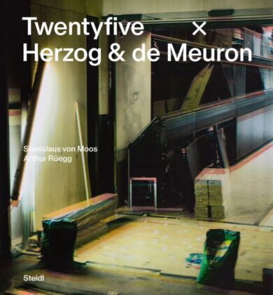 Stanislaus von Moos and Arthur Ruegg: Twentyfive x Herzog & de Meuron