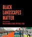 Black Landscapes Matter