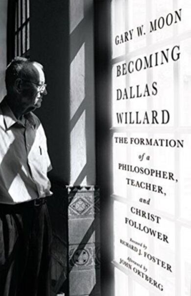 Becoming Dallas Willard - The Formation of a Philosopher, Teacher, and Christ Follower