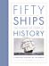 Fifty Ships that Changed the Course of History