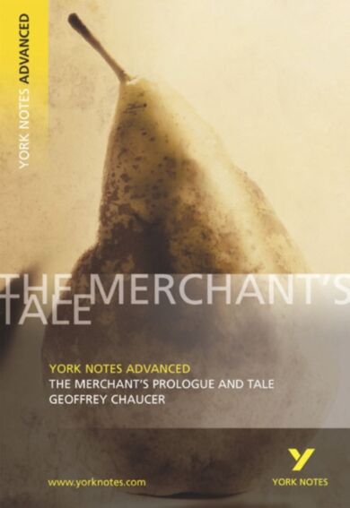 The Merchant's Prologue and Tale: York Notes Advanced everything you need to catch up, study and pre