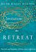 Invitation to Retreat - The Gift and Necessity of Time Away with God