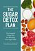 The Sugar Detox Plan - The Essential 3-Step Plan for Breaking Your Sugar Habit