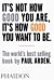 It's not how good your are, it's how good you want to be