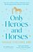 Only Heroes and Horses