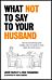 What Not to Say to Your Husband