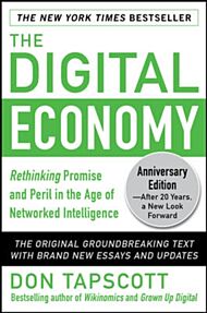 The Digital Economy ANNIVERSARY EDITION: Rethinking Promise and Peril in the Age of Networked Intell