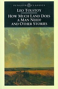How Much Land Does a Man Need? & Other Stories