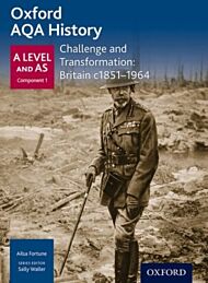 Oxford AQA History for A Level: Challenge and Transformation: Britain c1851-1964
