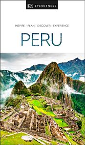 Peru, DK Eyewitness Travel Guide