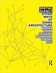 Spatial Agency: Other Ways of Doing Architecture