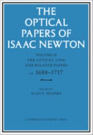 The Optical Papers of Isaac Newton: Volume 2, The Opticks (1704) and Related Papers ca.1688¿1717