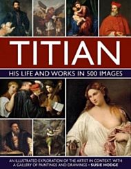Titian: His Life and Works in 500 Images