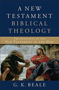 A New Testament Biblical Theology - The Unfolding of the Old Testament in the New