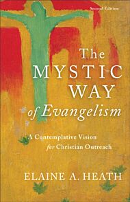 The Mystic Way of Evangelism - A Contemplative Vision for Christian Outreach
