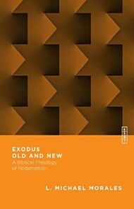 Exodus Old and New - A Biblical Theology of Redemption