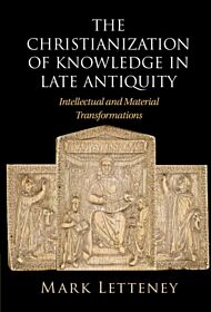 The Christianization of Knowledge in Late Antiquity