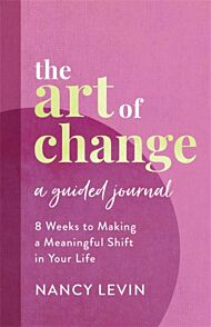 The Art of Change, A Guided Journal