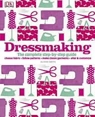 Dressmaking. The Complete Step-by-Step Guide