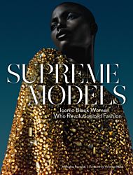 Supreme Models: Iconic Black Women Who Revolutioni