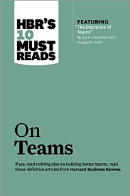 HBR's 10 Must Reads on Teams (with featured article "The Discipline of Teams," by Jon R. Katzenbach