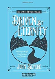 Driven by Eternity: Make your Life Count Today and Forever - 40 Day Devotional