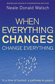 When Everything Changes, Change Everything