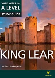 King Lear: York Notes for A-level everything you need to catch up, study and prepare for and 2023 an