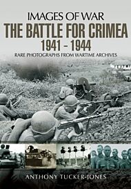 Battle for the Crimea 1941 - 1944: Rare Photographs from Wartime Archives