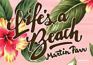Martin Parr: Life`s a Beach