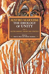 Austro-marxism: Austro-marxist Theory And Strategy Volume 1