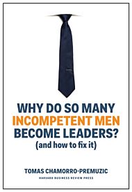 Why Do So Many Incompetent Men Become Leaders?