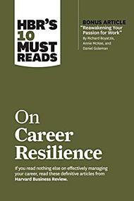HBR's 10 Must Reads on Career Resilience (with bonus article "Reawakening Your Passion for Work" By