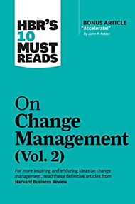 HBR's 10 Must Reads on Change Management, Vol. 2 (with bonus article "Accelerate!" by John P. Kotter