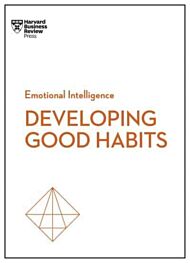 Good Habits (HBR Emotional Intelligence Series)