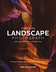 Crafting the Landscape Photograph with Lightroom Classic and Photoshop