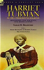 Harriet Tubman of the Underground Railroad-Abolitionist, Civil War Scout, Civil Rights Activist