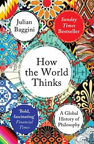 How the World Thinks : A Global History of Philosophy