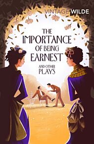 The Importance of Being Earnest and Other Plays