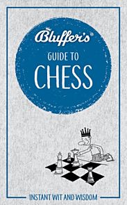 Bluffer's Guide to Chess. Instant wit and wisdom