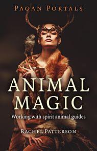 Pagan Portals - Animal Magic - Working with spirit animal guides