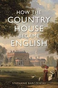 How the Country House Became English