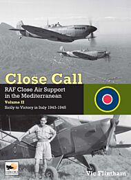 Close Call: RAF Close Air Support in the Mediterranean Volume II Sicily to Victory in Italy 1943-194