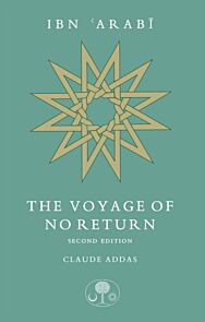 Ibn 'Arabi: The Voyage of No Return