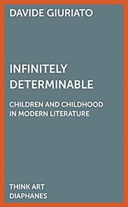 Infinitely Determinable - Children and Childhood in Modern Literature