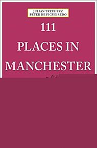 111 Places in Manchester That You Shouldn't Miss