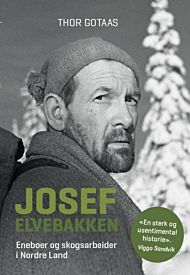 Josef Elvebakken. Eneboer og skogsarbeider i Nordre Land